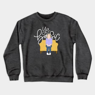 Ya Basic! Crewneck Sweatshirt